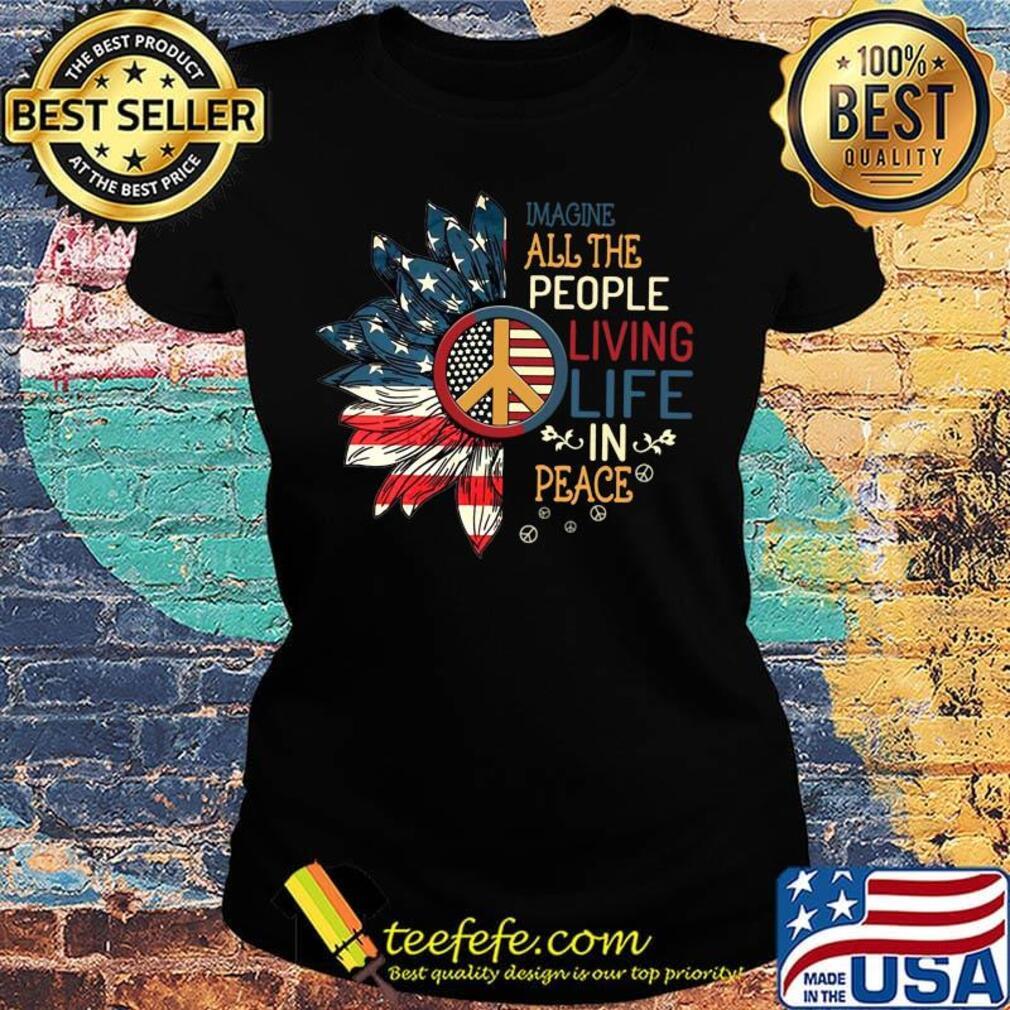 Sunflowers imagine all the people living life in peace america 4th of july independence day s Ladies tee Sunflowers imagine all the people living life in peace america 4th of july independence day s Ladies tee