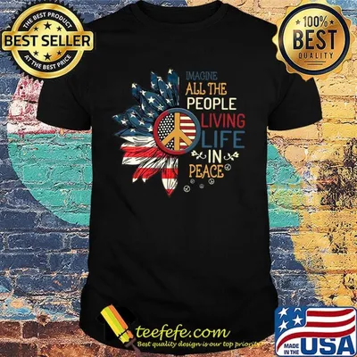 Sunflowers imagine all the people living life in peace america 4th of july independence day shirt