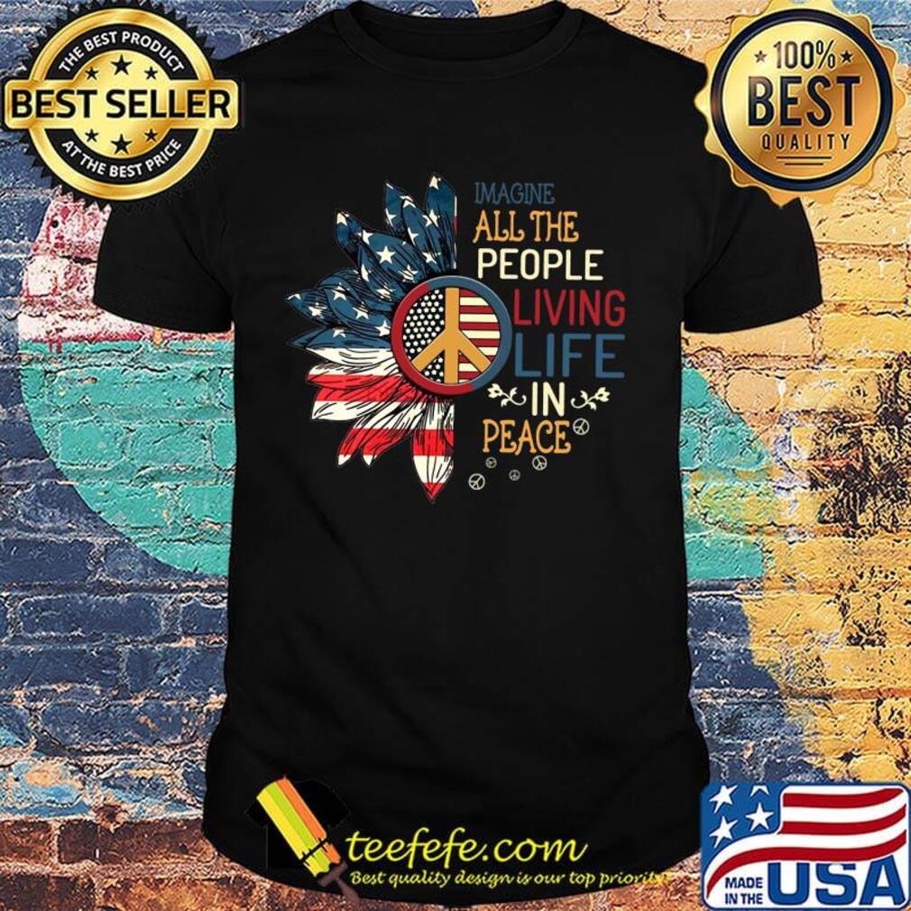 Sunflowers imagine all the people living life in peace america 4th of july independence day shirt