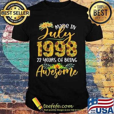 Sunflowers made in july 1998 22 years of being awesome shirt