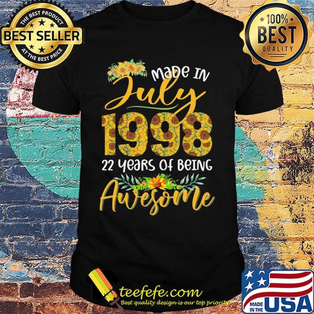 Sunflowers made in july 1998 22 years of being awesome shirt