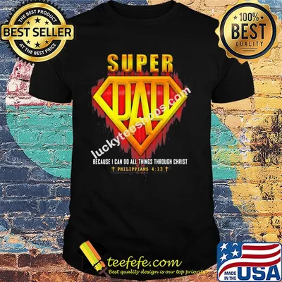 Super dad because I can do all things through christ philippians jesus shirt