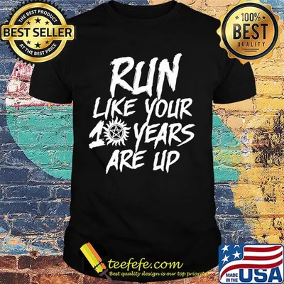 Supernatural run like your 10 years are up shirt