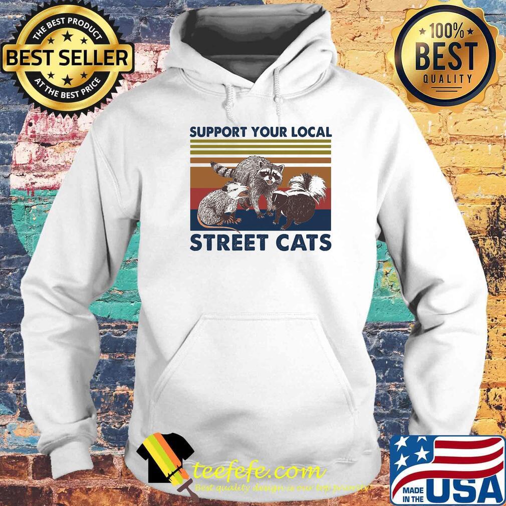 Support Your Local Street Cats Vintage Retro Shirt Hoodie Support Your Local Street Cats Vintage Retro Shirt Hoodie