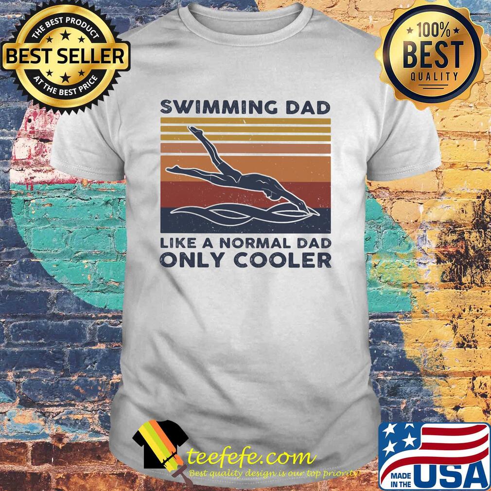 Swimming dad like a normal dad only cooler vintage retro shirt