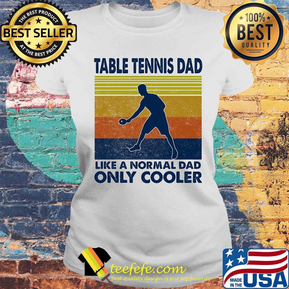 Table tennis dad like a normal dad only cooler vintage retro s Laides tee Table tennis dad like a normal dad only cooler vintage retro s Laides tee
