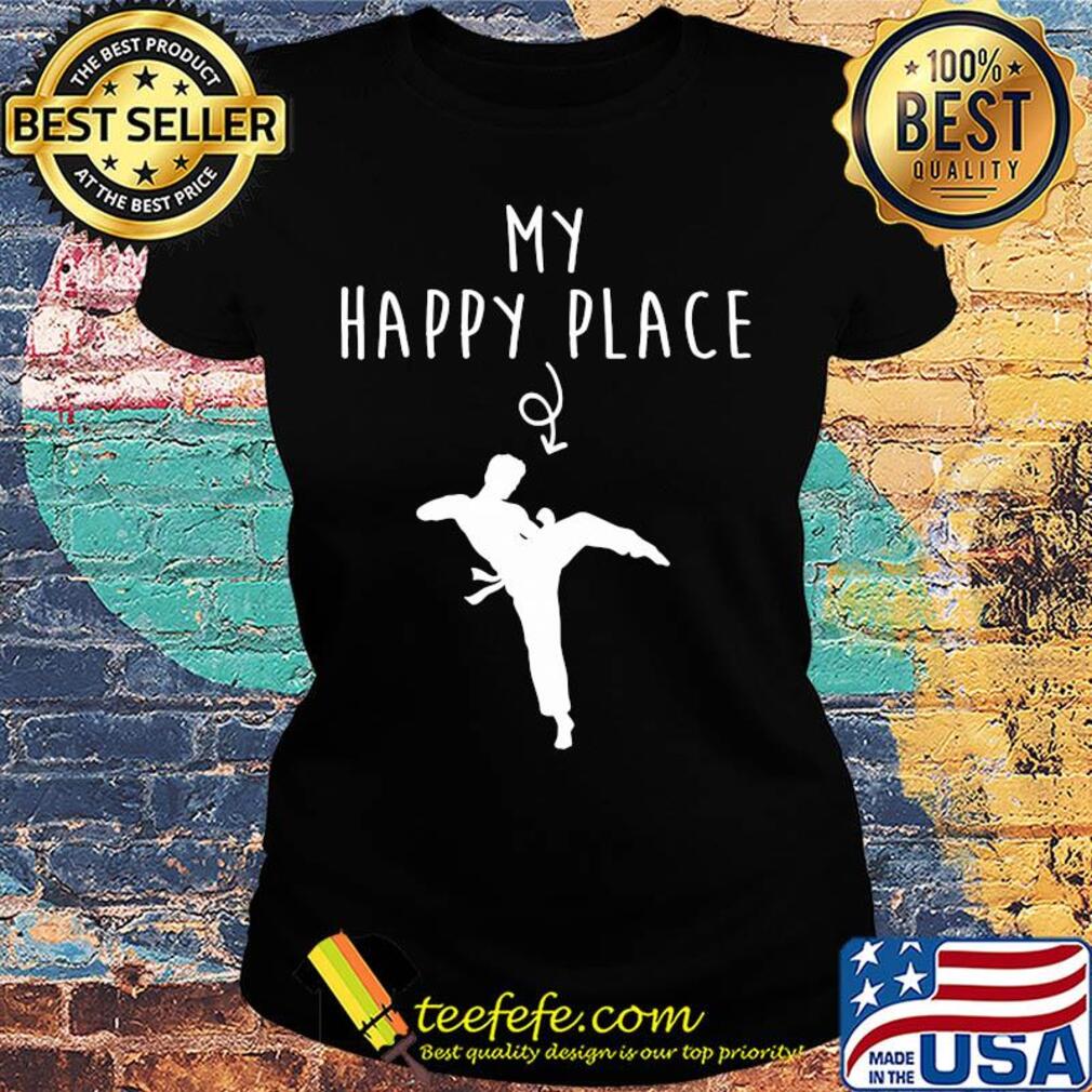 Taekwondo my happy place s Ladies tee Taekwondo my happy place s Ladies tee