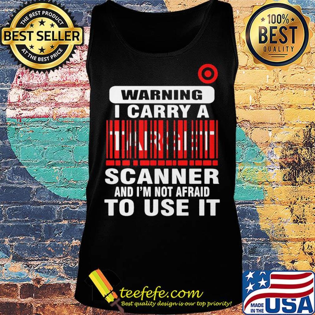 Target waring I carry a scanner and I'm not afraid to use it s Tank top Target waring I carry a scanner and I'm not afraid to use it s Tank top