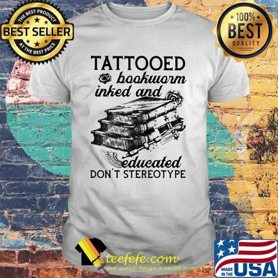 Tattooed Baokworm Inked And Educated Don't Stereotype Rose Shirt