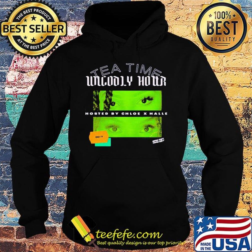 Tea time unholy hour hosted by chloe x halle do it s Hoodie Tea time unholy hour hosted by chloe x halle do it s Hoodie