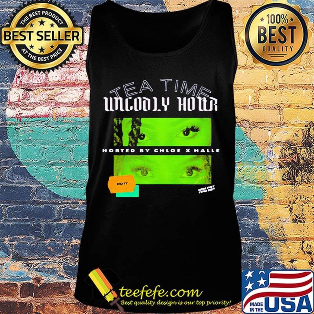 Tea time unholy hour hosted by chloe x halle do it s Tank top Tea time unholy hour hosted by chloe x halle do it s Tank top