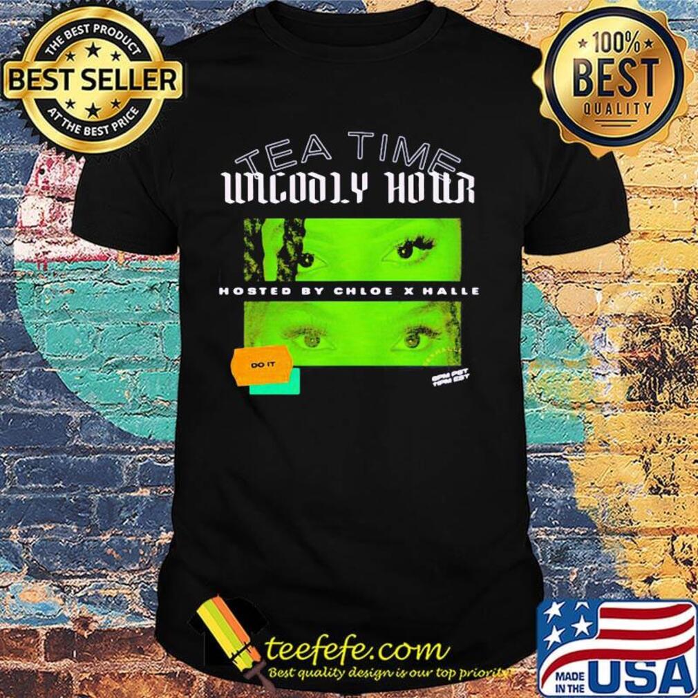 Tea time unholy hour hosted by chloe x halle do it shirt Tea time unholy hour hosted by chloe x halle do it shirt