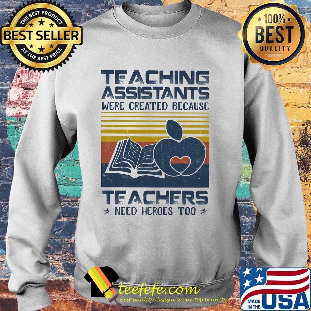 Teaching Assistants Were Created Because Teacers Need Heroes Too Book Vintage Retro Shirt Sweater Teaching Assistants Were Created Because Teacers Need Heroes Too Book Vintage Retro Shirt Sweater
