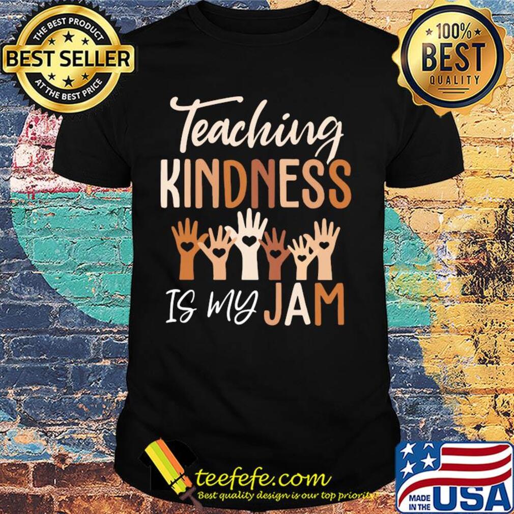 Teaching kindness is my jam heart shirt Teaching kindness is my jam heart shirt