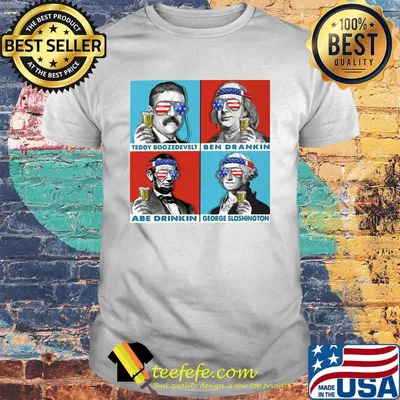 Teddy boozedevelt ben drankin abe drinkin george sloshington American flag veteran Independence day shirt