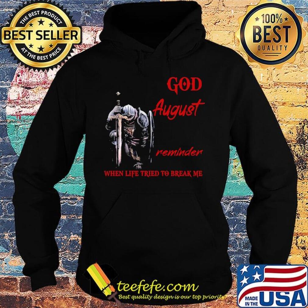 Templar knight god august reminder when life tried to break me s Hoodie Templar knight god august reminder when life tried to break me s Hoodie