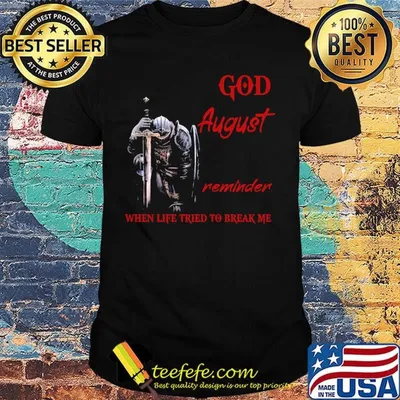 Templar knight god august reminder when life tried to break me shirt