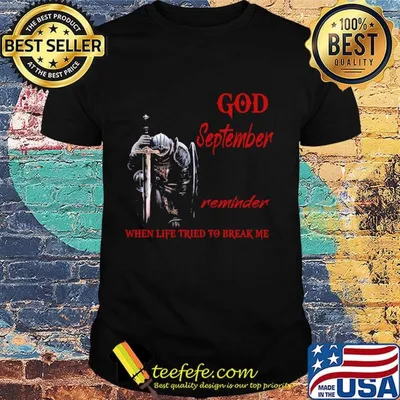 Templar knight god september reminder when life tried to break me shirt