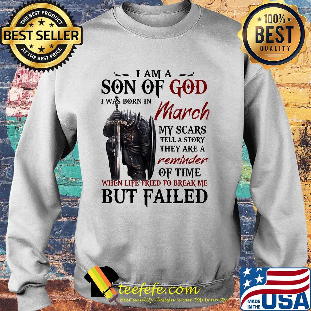 Templar knight i am son of god i was born in march my scars tell a story they are a reminder of time when life tried to break me but failed s Sweater Templar knight i am son of god i was born in march my scars tell a story they are a reminder of time when life tried to break me but failed s Sweater