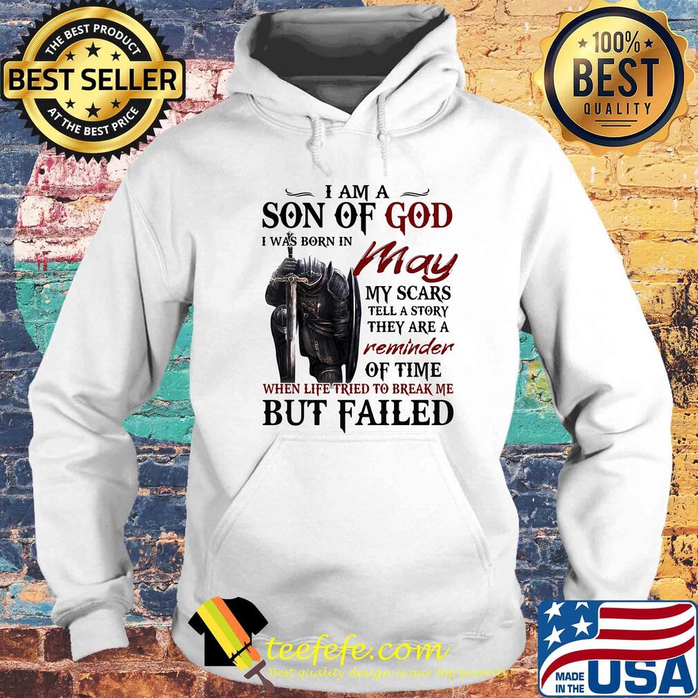 Templar knight i am son of god i was born in may my scars tell a story they are a reminder of time when life tried to break me but failed s Hoodie Templar knight i am son of god i was born in may my scars tell a story they are a reminder of time when life tried to break me but failed s Hoodie