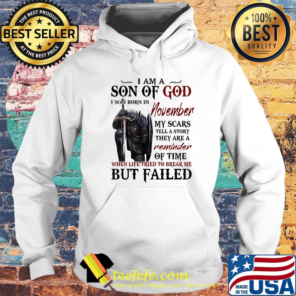 Templar knight i am son of god i was born in november my scars tell a story they are a reminder of time when life tried to break me but failed s Hoodie Templar knight i am son of god i was born in november my scars tell a story they are a reminder of time when life tried to break me but failed s Hoodie