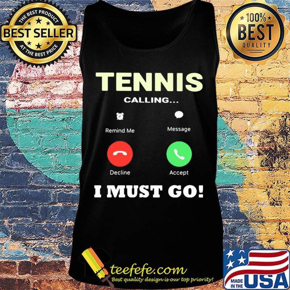 Tennis calling I must go s Tank top Tennis calling I must go s Tank top
