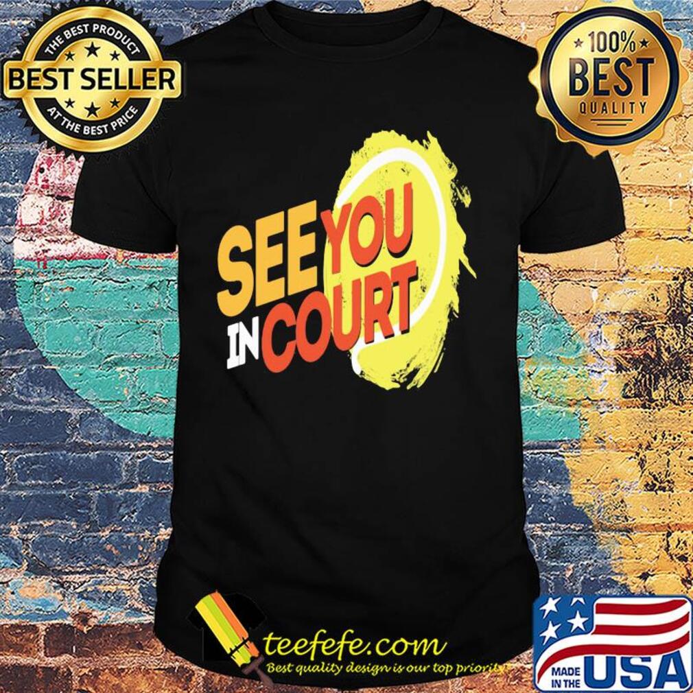Tennis see you in court 2020 shirt