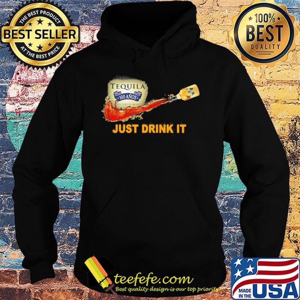 Tequila 100 anos wine nike just drink it s Hoodie Tequila 100 anos wine nike just drink it s Hoodie