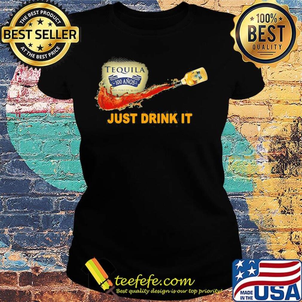 Tequila 100 anos wine nike just drink it s Ladies tee Tequila 100 anos wine nike just drink it s Ladies tee