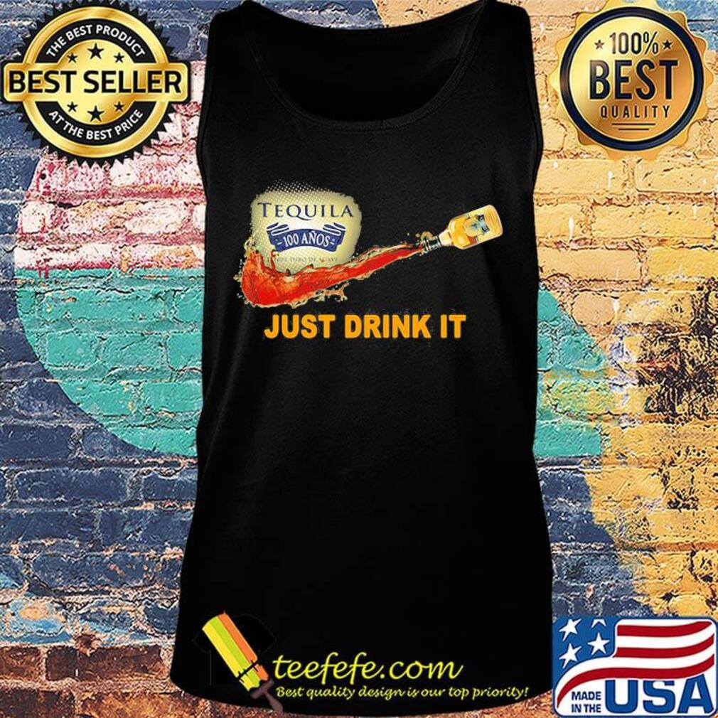 Tequila 100 anos wine nike just drink it s Tank top Tequila 100 anos wine nike just drink it s Tank top