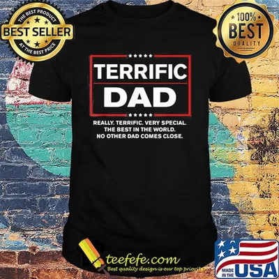Terrific dad really terrific very special the best on the world shirt