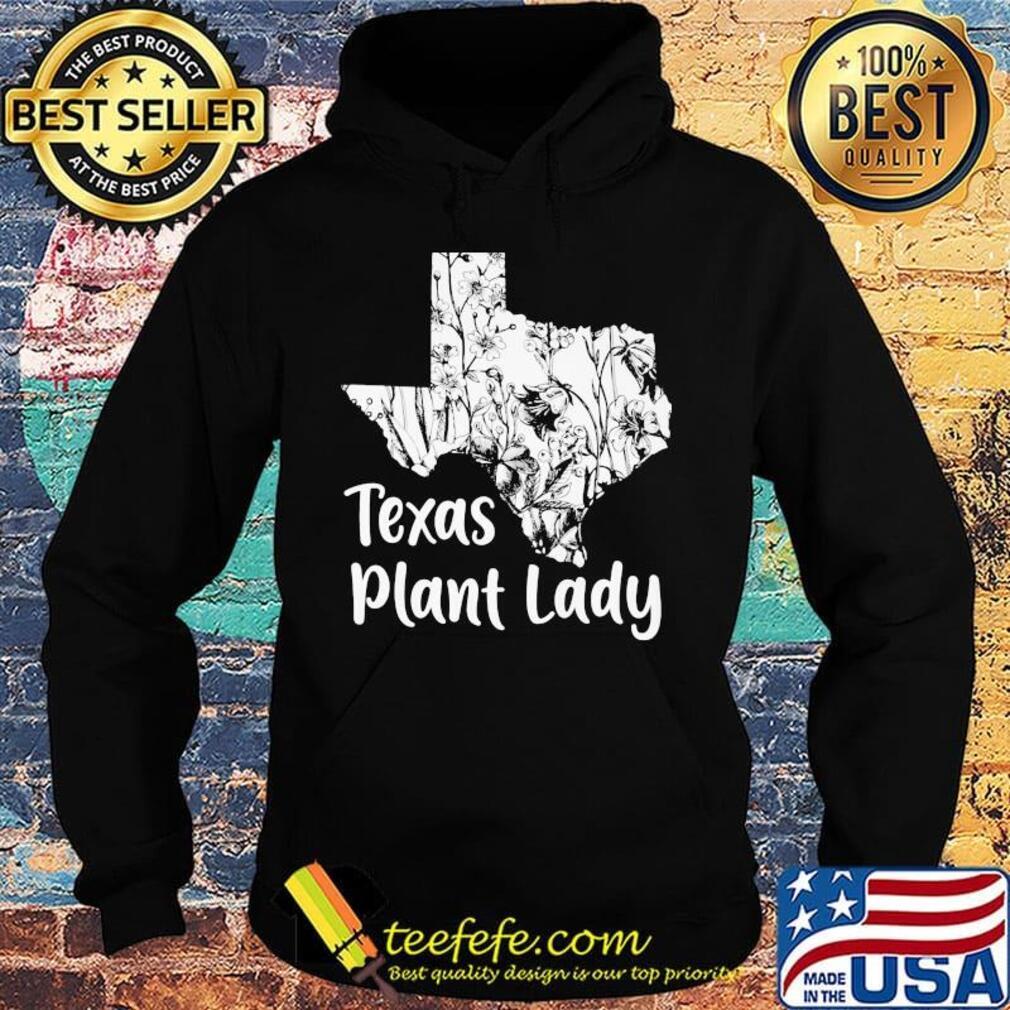 Texas Plant Lady Flower Shirt Hoodie Texas Plant Lady Flower Shirt Hoodie