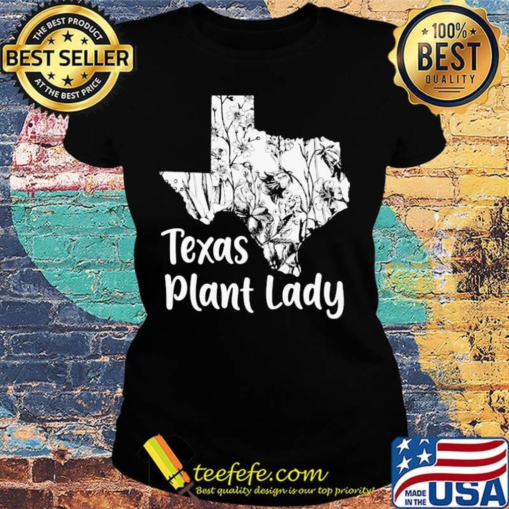 Texas Plant Lady Flower Shirt Ladies tee Texas Plant Lady Flower Shirt Ladies tee