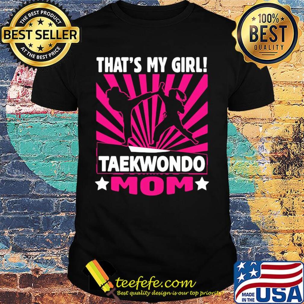 That's my girl taekwondo mom shirt