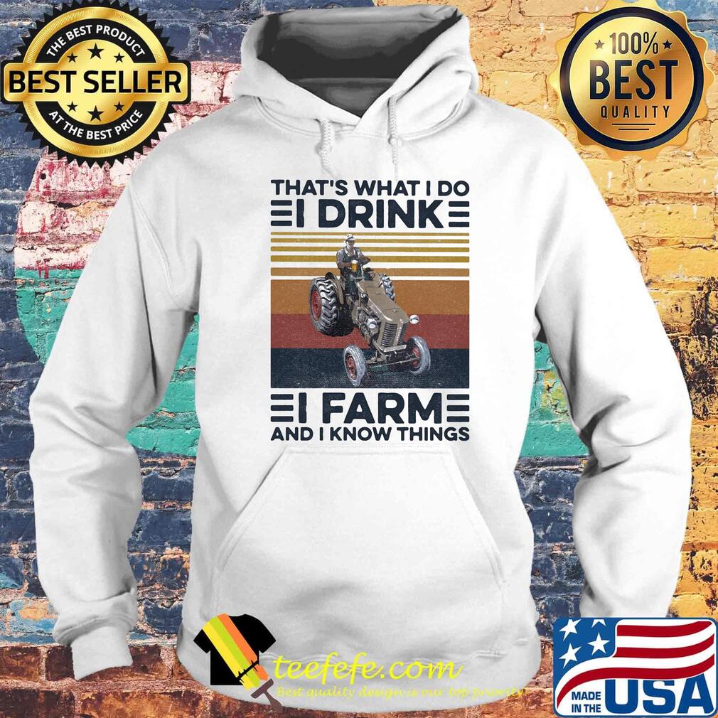 That's what I do I drink I farm and I know things vintage retro s Hoodie That's what I do I drink I farm and I know things vintage retro s Hoodie