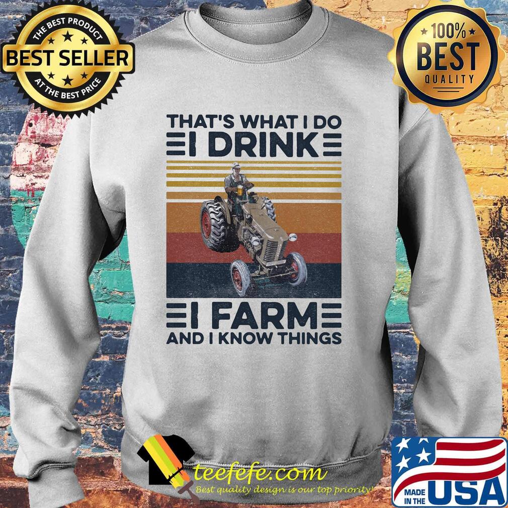 That's what I do I drink I farm and I know things vintage retro s Sweater That's what I do I drink I farm and I know things vintage retro s Sweater