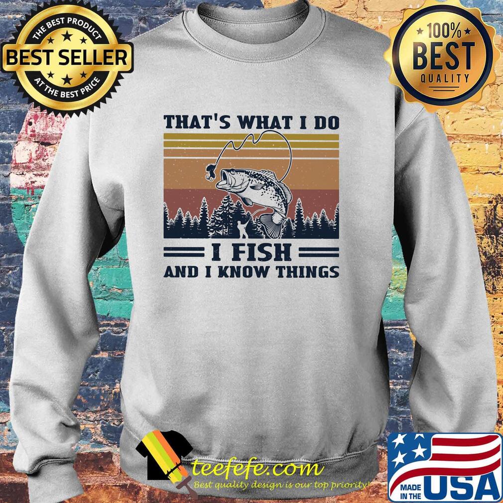 That's what I do I fish and I know things vintage retro s Sweater That's what I do I fish and I know things vintage retro s Sweater