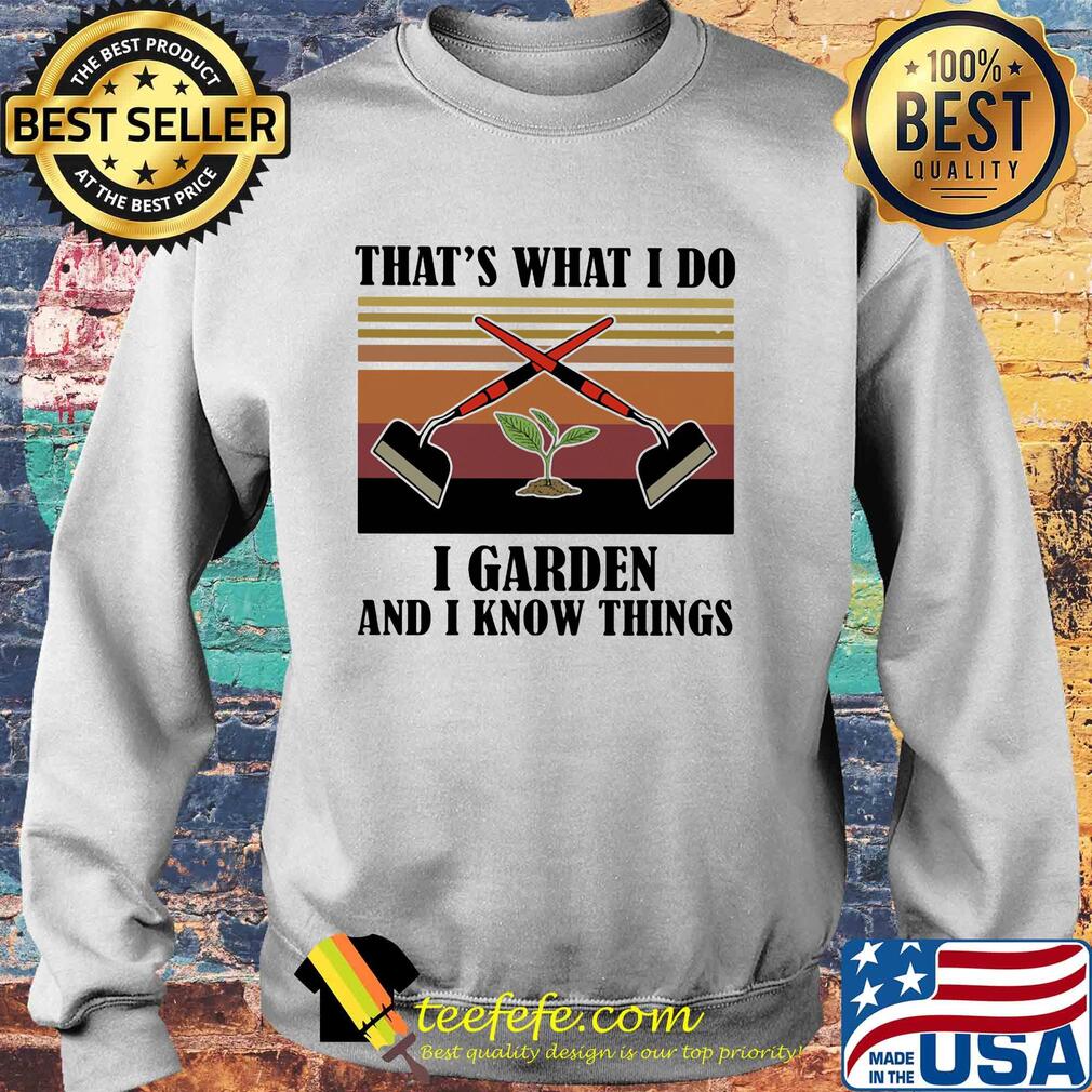 That's what i do i garden and i know things vintage retro s Sweater That's what i do i garden and i know things vintage retro s Sweater