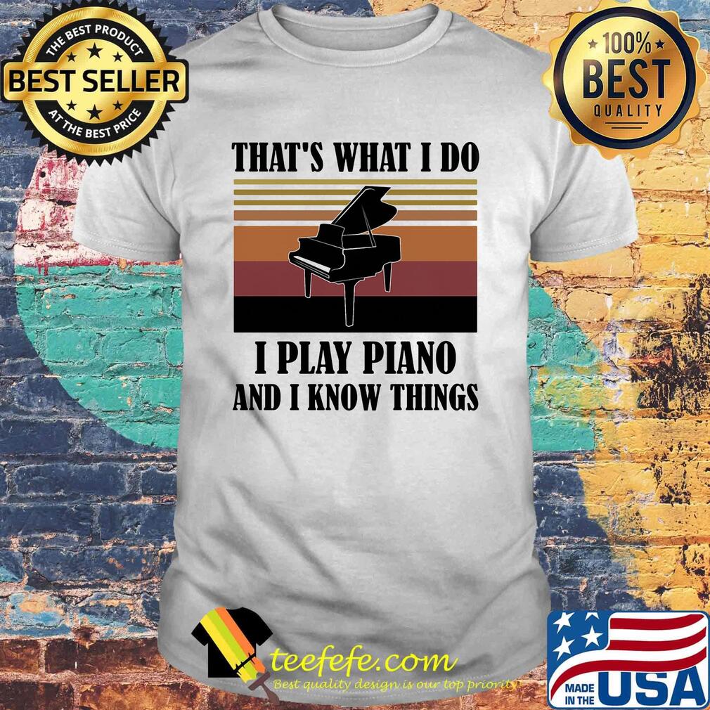 That's what i do i play piano and i know things vintage retro shirt