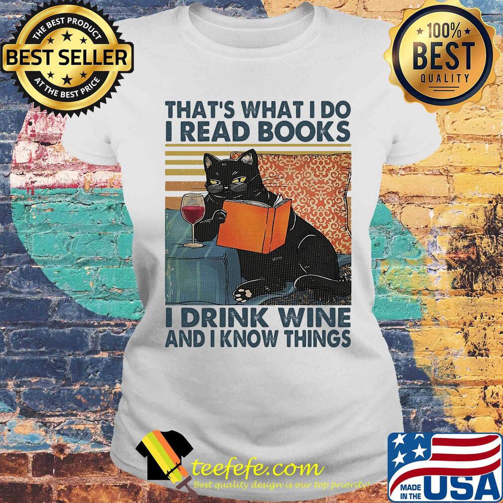 That's what I do I read books I drink wine and I know things Cat vintage retro s Laides tee That's what I do I read books I drink wine and I know things Cat vintage retro s Laides tee