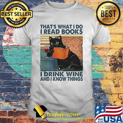 That's what I do I read books I drink wine and I know things Cat vintage retro shirt