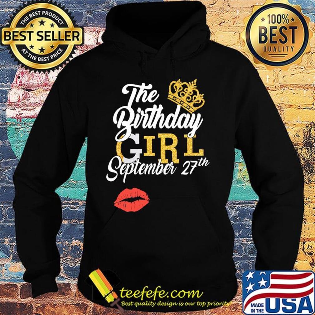 The Birthday Girl September 27th Shirt Hoodie The Birthday Girl September 27th Shirt Hoodie