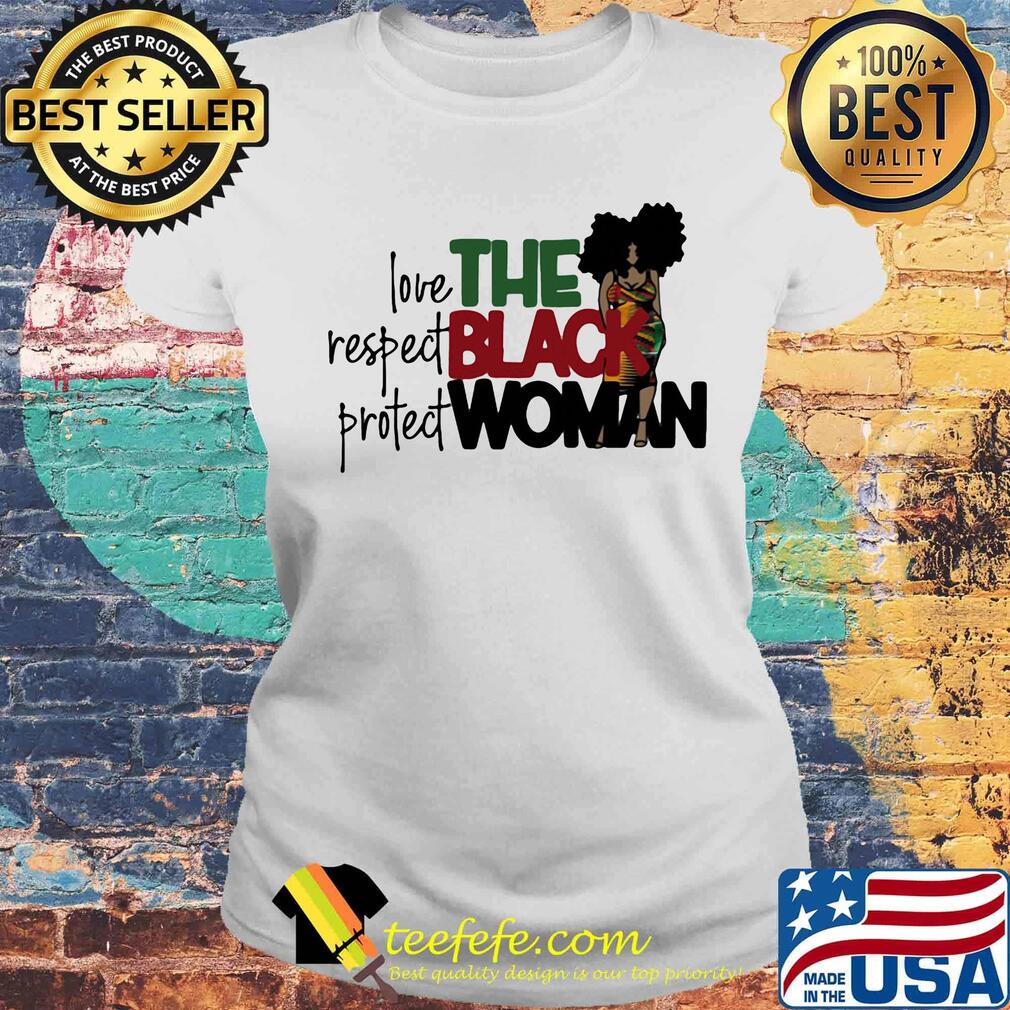 The Black Woman Love Respect Protect Shirt Laides tee The Black Woman Love Respect Protect Shirt Laides tee