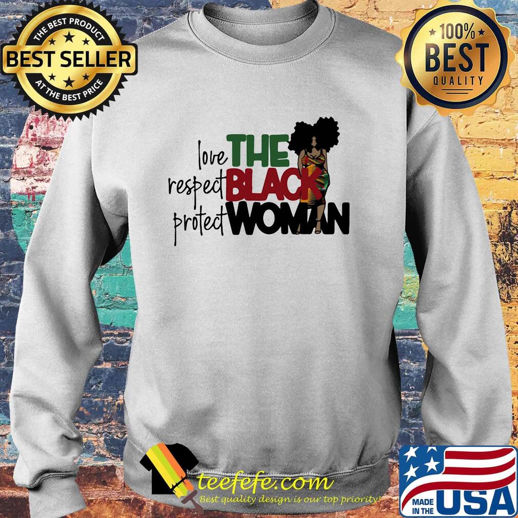 The Black Woman Love Respect Protect Shirt Sweater The Black Woman Love Respect Protect Shirt Sweater