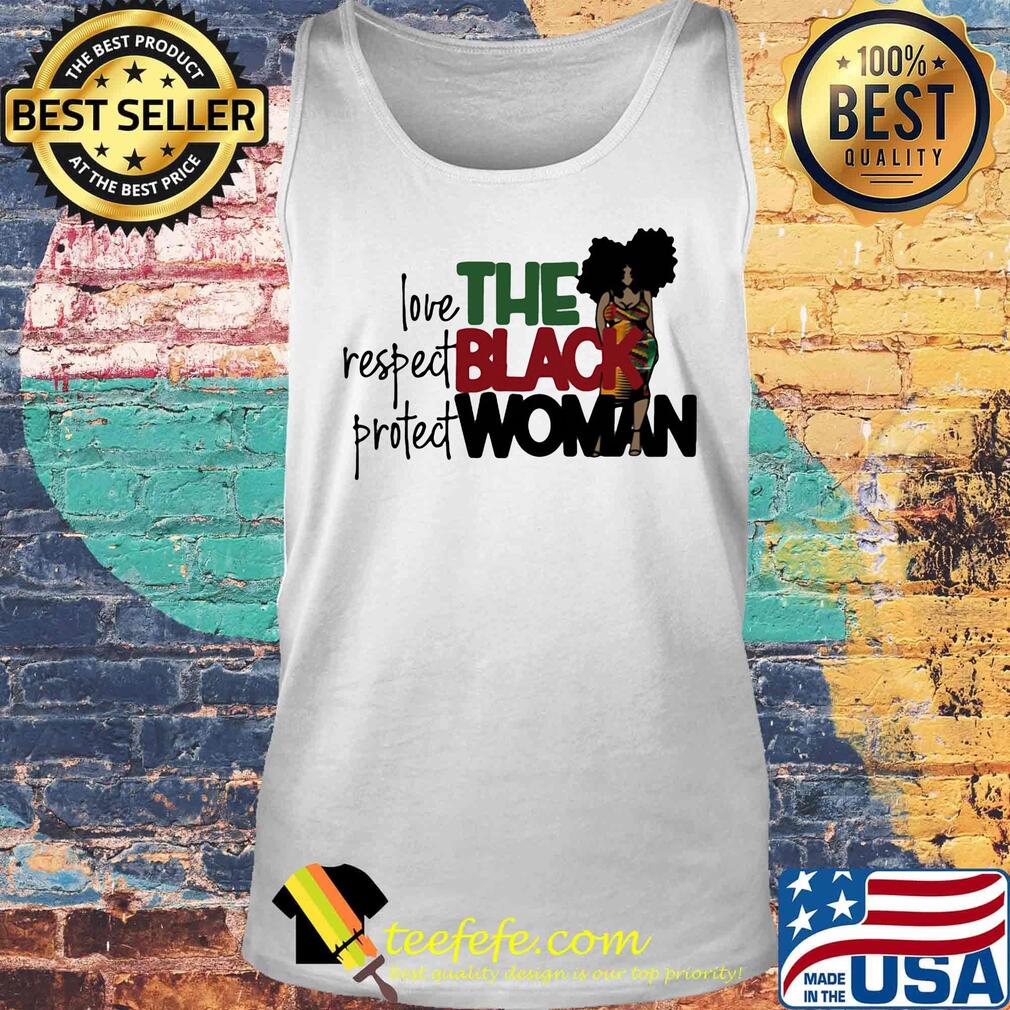 The Black Woman Love Respect Protect Shirt Tank top The Black Woman Love Respect Protect Shirt Tank top