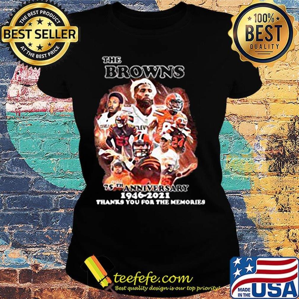 The browns 75th anniversary 1946 2021 thanks you for the memories s Ladies tee The browns 75th anniversary 1946 2021 thanks you for the memories s Ladies tee