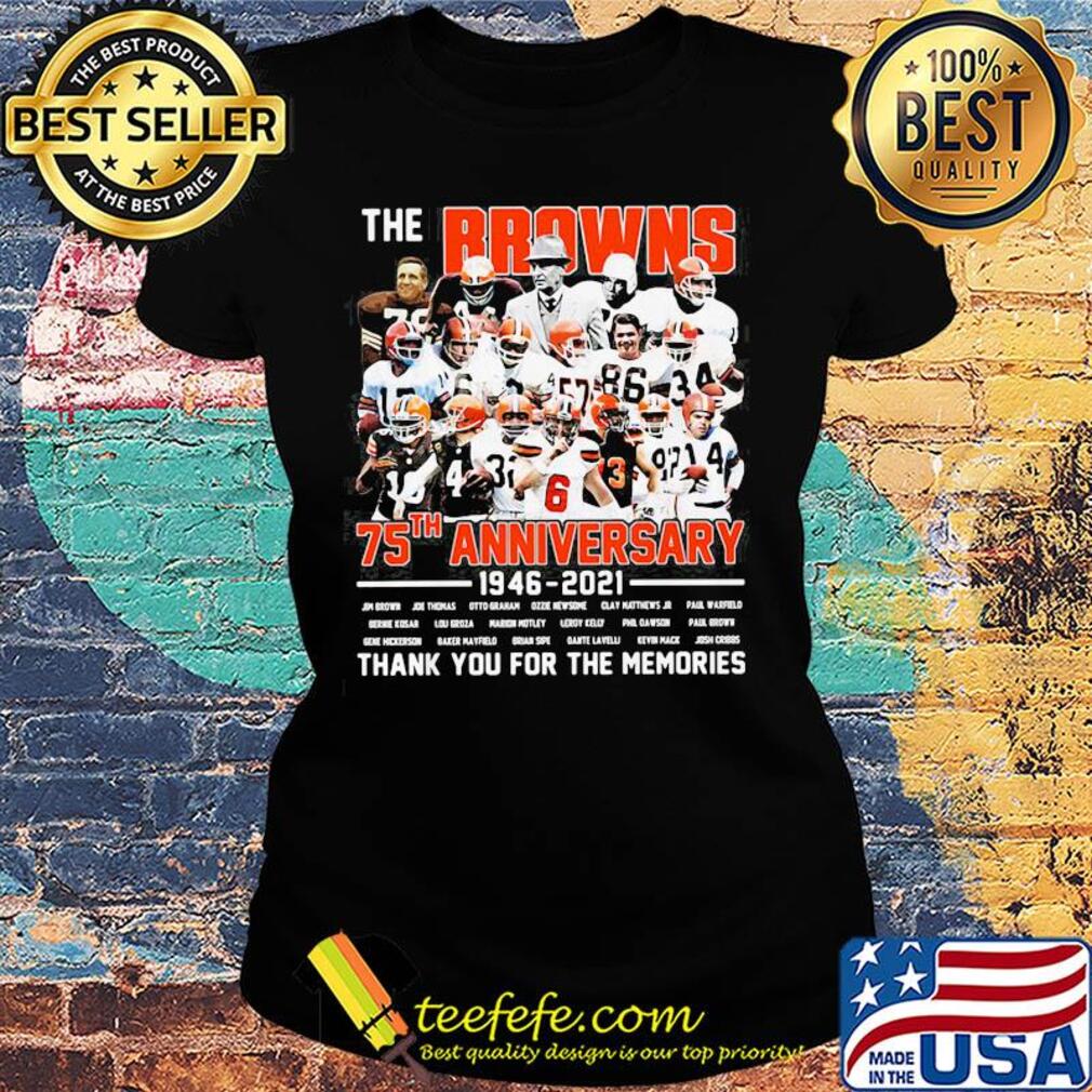 The cleveland browns football team 75th anniversary 1946 2021 thank you for the memories signatures s Ladies tee The cleveland browns football team 75th anniversary 1946 2021 thank you for the memories signatures s Ladies tee