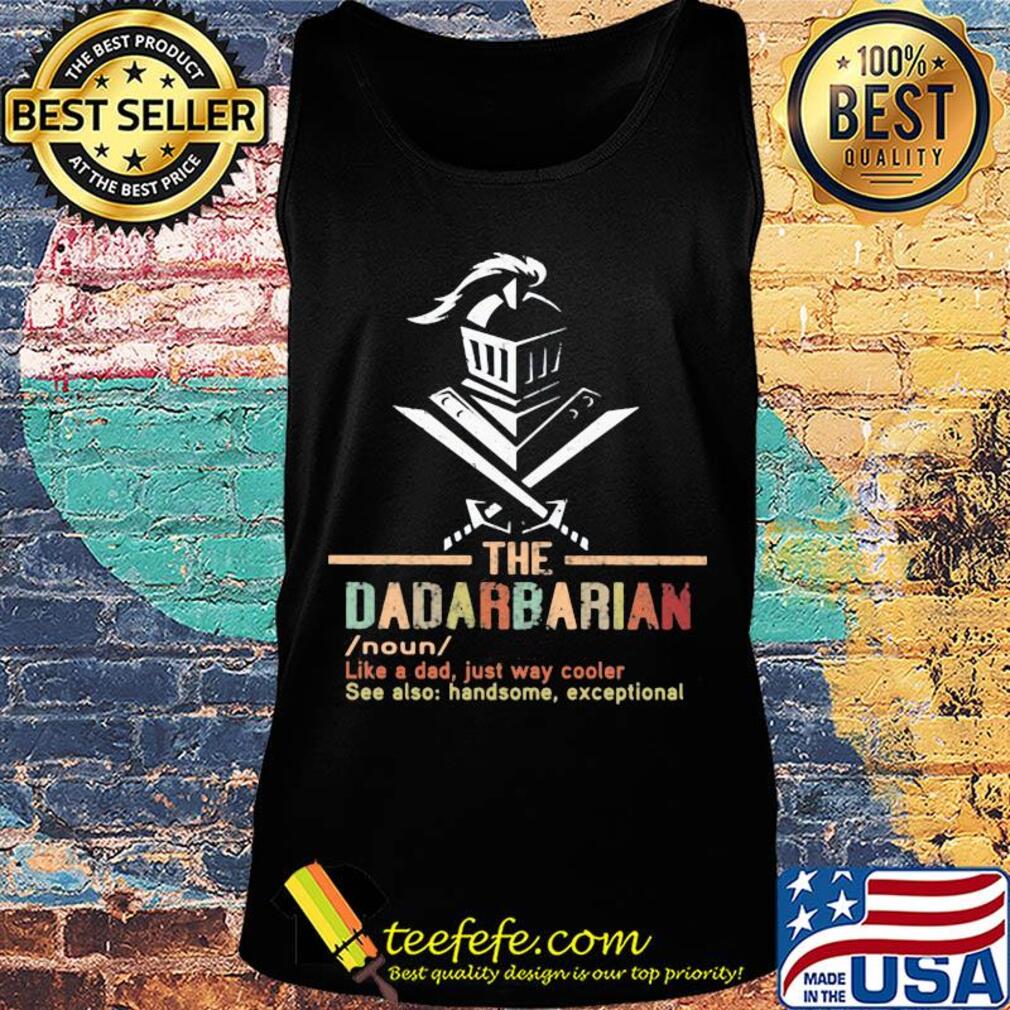 The dadarbarian noun like a dad just way cooler see also handsome exceptional s Tank top The dadarbarian noun like a dad just way cooler see also handsome exceptional s Tank top