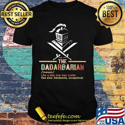 The dadarbarian noun like a dad just way cooler see also handsome exceptional shirt