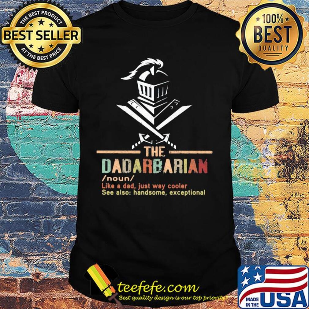The dadarbarian noun like a dad just way cooler see also handsome exceptional shirt